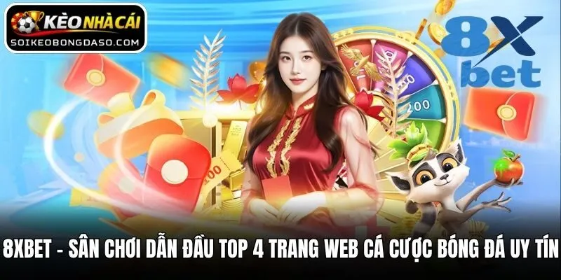8XBET - Sân chơi dẫn đầu top 4 trang web cá cược bóng đá uy tín