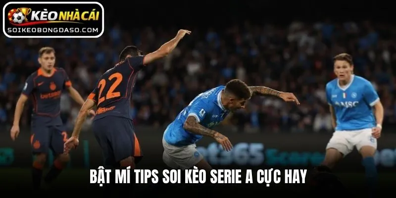 Bật mí tips soi kèo Serie A cực hay