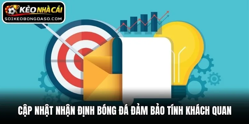 Cập nhật nhận định bóng đá đảm bảo tính khách quan