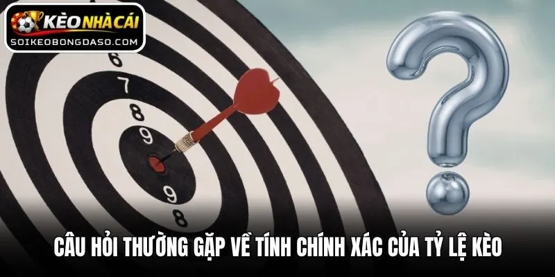 Câu hỏi thường gặp về tính chính xác của tỷ lệ kèo