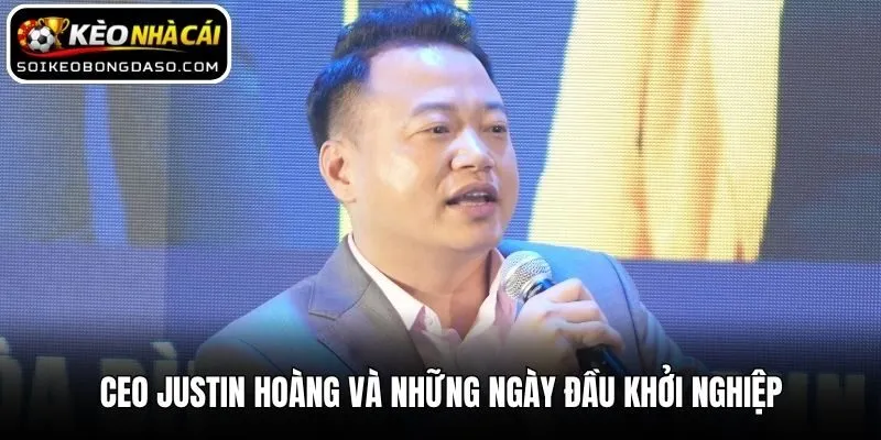 CEO Justin Hoàng và những ngày đầu khởi nghiệp