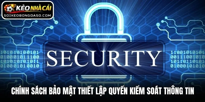 Chính sách bảo mật thiết lập quyền kiểm soát thông tin