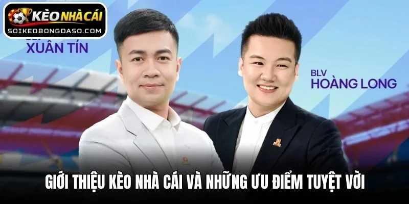 Giới thiệu Kèo nhà cái và những ưu điểm tuyệt vời