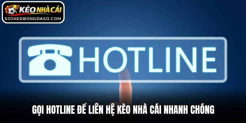 Gọi hotline để liên hệ Kèo nhà cái nhanh chóng