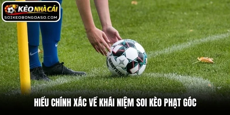 Soi Kèo Phạt Góc Hiệu Quả Theo Kinh Nghiệm Từ Chuyên Gia 1 Hiểu chính xác về khái niệm soi kèo phạt góc