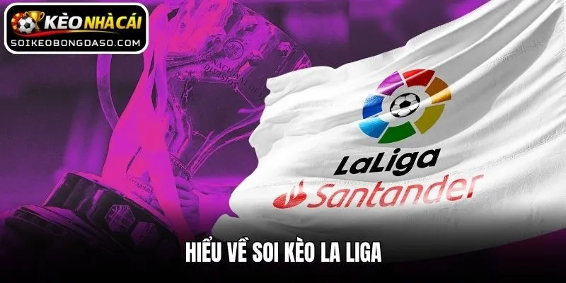 Hiểu về soi kèo La Liga
