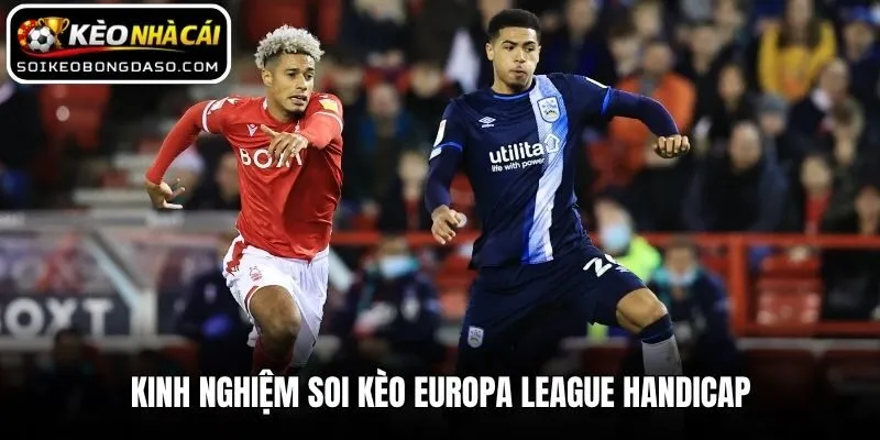 Kinh nghiệm soi kèo Europa League Handicap