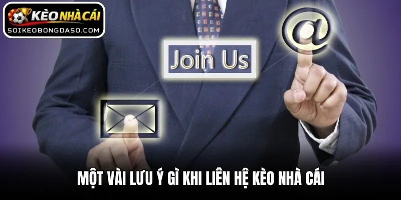 Một vài lưu ý gì khi liên hệ Kèo nhà cái