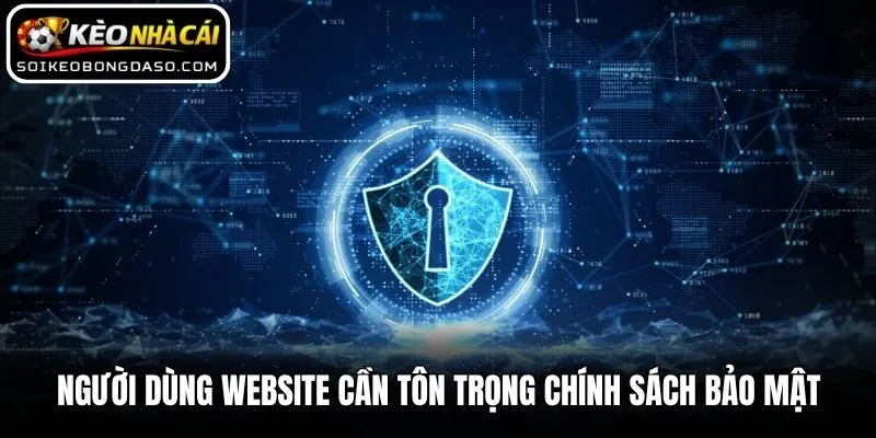 Người dùng website cần tôn trọng chính sách bảo mật