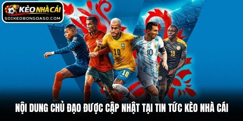Nội dung chủ đạo được cập nhật tại Tin tức kèo nhà cái