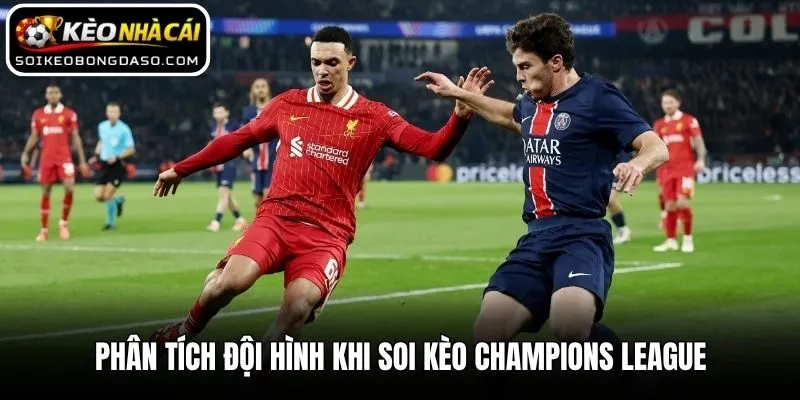 Phân tích đội hình khi soi kèo Champions League