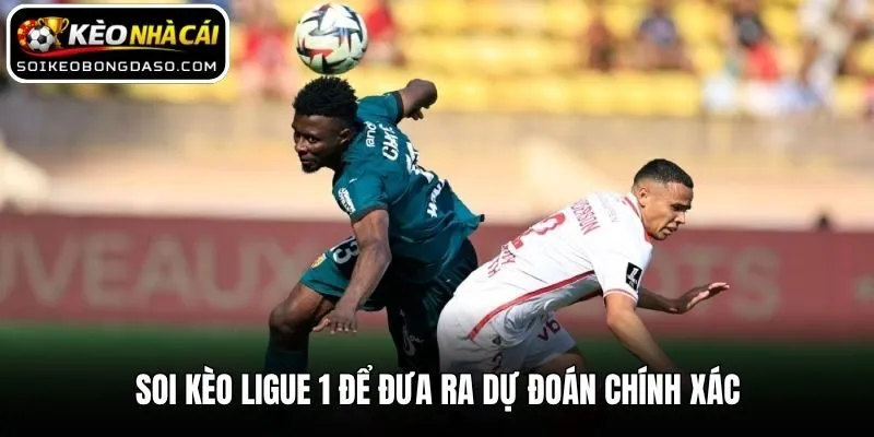 Soi kèo Ligue 1 để đưa ra dự đoán chính xác