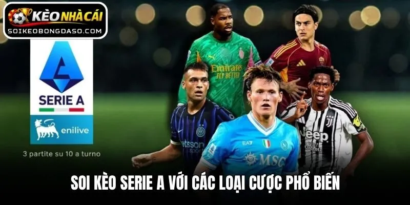Soi kèo Serie A với các loại cược phổ biến