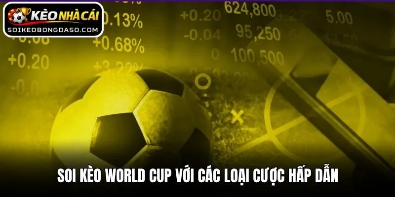 Soi Kèo World Cup 2026 - Chiến Thuật Cá Độ Từ Cao Thủ 2 Soi kèo World Cup với các loại cược hấp dẫn
