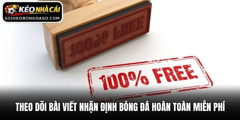 Theo dõi bài viết nhận định bóng đá hoàn toàn miễn phí