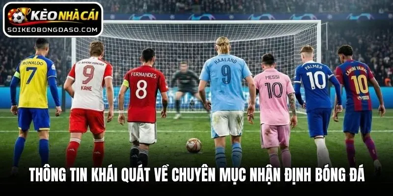Thông tin khái quát về chuyên mục nhận định bóng đá