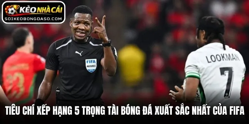 Tiêu chí xếp hạng 5 trọng tài bóng đá xuất sắc nhất của FIFA