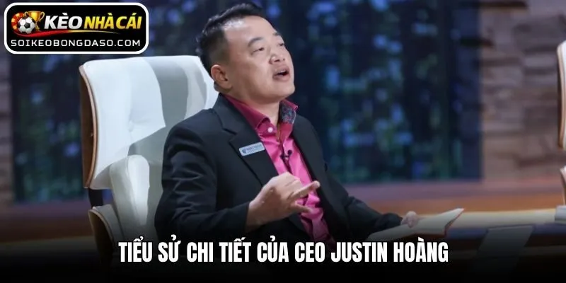 Tiểu sử chi tiết của CEO Justin Hoàng