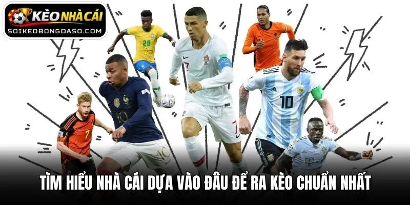 Tìm hiểu nhà cái dựa vào đâu để ra kèo chuẩn nhất