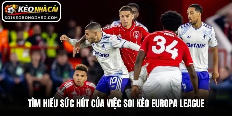 Tìm hiểu sức hút của việc soi kèo Europa League