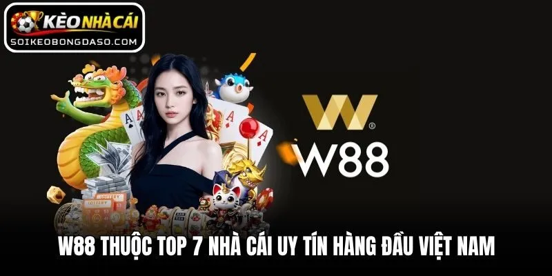 W88 thuộc top 7 nhà cái uy tín hàng đầu Việt Nam